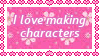 I love making characters